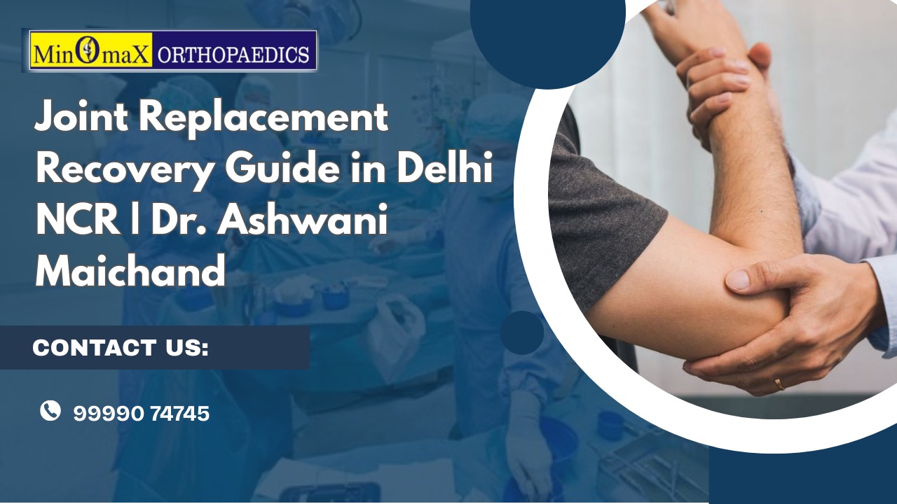 Joint Replacement Recovery Guide in Delhi NCR: From Pain to Performance, Achieve Faster Healing with Expert Care